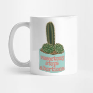 Vasectomy stop abortions Mug